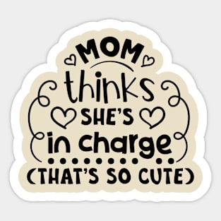 Mom Thinks She's in Charge, That's So Cute Sticker